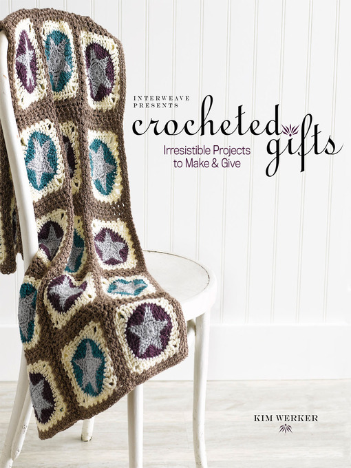 Title details for Interweave Presents Crocheted Gifts by Kim Werker - Available